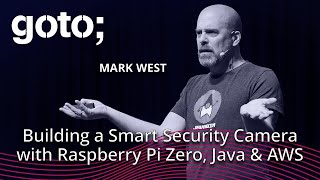 Building a Smart Security Camera with Raspberry Pi Zero, Java & AWS • Mark West • GOTO 2018