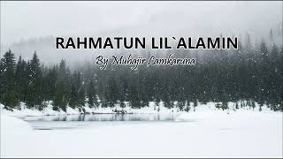RAHMATUN LIL`ALAMIN Cover By Muhajir Lamkaruna || Lirik Lagu