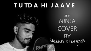 TUTDA HI JAAVE ! BY NINJA ! COVAR BY ! SAGAR SHARMA ! ( OFFICIAL MUSIC VIDEO )