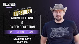 Day 1 | Active Defense Cyber Deception with John Strand | March 2025