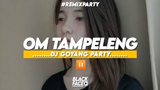 DJ GOYANG PARTY ️ OM TAMPELENG BLACK FACE FT OWEN LUKVIANO BKM