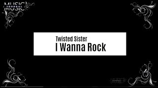 Twisted Sister - I Wanna Rock | Lyrics ♫