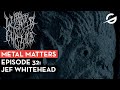 Metal Matters Podcast #32: The Work of Jef Whitehead Lurker of Chalice / Leviathan