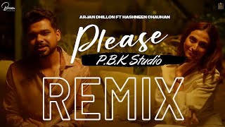 Please remix | Arjan Dhillon ft. Hashneen Chauhan | Mxrci | P.B.K Studio