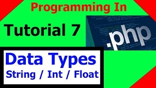 Programming In PHP || Tutorial 7 - Data Types {String, Int, Float}