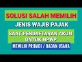 Solusi Salah Memilih Jenis Wajib Pajak Saat Pendaftaran Akun  Untuk NPWP