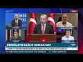 erdoğan ın sağlık durumu ne İnan demirel op. dr. turhan Çömez gündem Özel