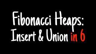 Fibonacci heaps in 6 minutes — Insert & Union