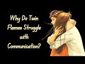 Why Do Twin Flames Struggle with Communication?