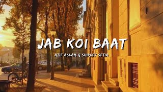 JAB KOI BAAT - ATIF ASLAM & SHIRLEY SETIA #bollywoodsongs #bollywood #songs #lyrics #lyricssong