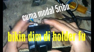 Bikin saklar dim,di holder ori fu aho dan non aho