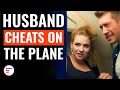 Husband Cheats On The Plane | @DramatizeMe