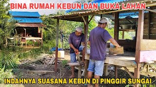 MEMBINA RUMAH KEBUN \u0026 BUKA LAHAN| INDAHNYA SUASANA DI PINGGIR SUNGAI