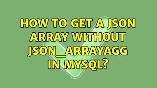 How to get a JSON array without JSON_ARRAYAGG in MySQL?