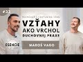 33# ESENCIE - VZŤAHY AKO VRCHOL DUCHOVNEJ PRAXE - Maroš Vago (moderuje Leo Prema)