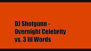 Dj Shotgunn - Overnight Celebrity vs. 3 Lil Words