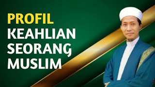 PROFIL KEAHLIAN SEORANG MUSLIM | Ust. Syihabuddin AM Al Hafizh