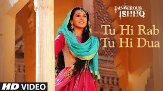 Tu Hi Rab Tu Hi Dua | Dangerous Ishq | Karishma Kapoor | Rahet fateh Ali Khan,Tulsi Kumar | Romantic