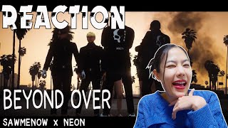 REACTION BEYOND OVER - SAWMENOW x NEON l PREPHIM