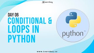 Conditional & Loops In Python | Day 06 | Learn Python | Python Tutorial | Learnbay