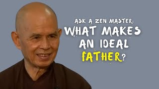 What makes an ideal father? | Zen Master Thich Nhat Hanh (EN subtitles)