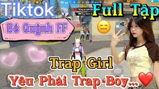 Tik Tok Free Fire | Phim ngắn: ''Trap Girl yêu phải trap boy ”FULL Tập | Bé Quỳnh FF