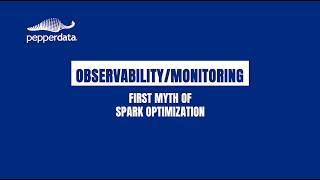 Myth #1 of Apache Spark Optimization | Observability and Monitorinng