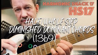 Harmonic Snack 17 - Half/Whole Step Diminished Dominant Chords (13b9)