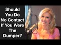 Should You Do No Contact If You Were The Dumper?