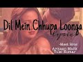 Dil Mein Chhupa Loonga (lyrics) | meet bros || Armaan Malik and Tulsi kumar ||  Wajah tum ho