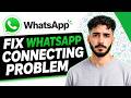 How To Fix WhatsApp Connecting Problem on Android - (Simple Way!)