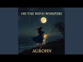 Oh The Wind Whispers