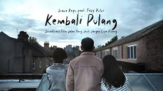 Suara Kayu ft. Feby Putri - Kembali Pulang (Lyric Video) - OST JALAN YANG JAUH JANGAN LUPA PULANG