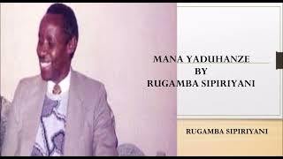 MANA YADUHANZE BY RUGAMBA SIPIRIYANI