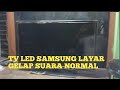 TV LED SAMSUNG LAYAR GELAP SUARA NORMAL