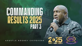 COMMANDING RESULTS 2025 (PART 3)-  APOSTLE RODNEY CHIPOYERA