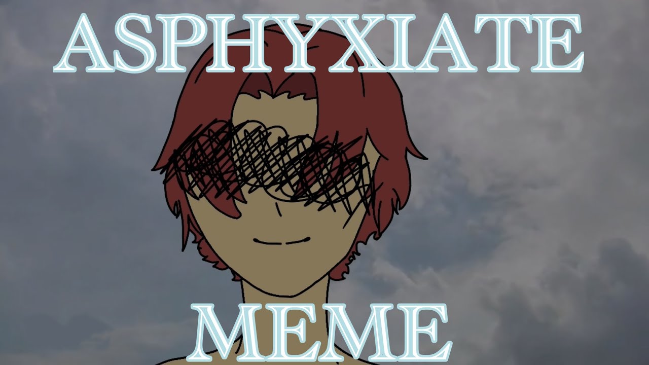 Asphyxiate Meme 8fps Old Youtube