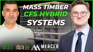 The Rise of Hybrid Mass Timber Systems w/ Mercer Mass Timber's Nick Milestone \u0026 Ricardo Brites