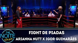 Final Fight de Piadas: Arianna Nutt x Igor Guimarães eP. 40| The Noite (19/12/18)