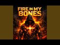 Fire In My Bones