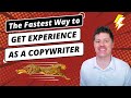 The Fastest Way to Get Good Copywriting Experience | Get Clients & Jobs, Become A Copywriter