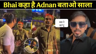 भाई Adnan कहा है बताओ | Ajaz Adnan controversy | Ajaz khan fan angry on adnan 07 | Ajaz adnan video