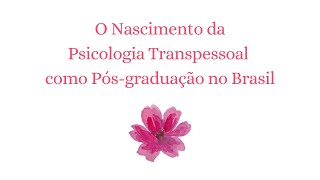 O Nascimento da Psicologia Transpessoal como Pós graduação no Brasil