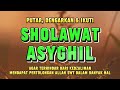 Sholawat Asyghil || Diselamatkan Dari Kejahatan & Kedzaliman || Sholawat Tanpa Musik Menyentuh Hati