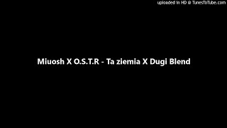 Miuosh X O.S.T.R - Ta ziemia X Dugi Blend