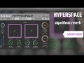 JMG Sound - HYPERSPACE  | ALGORITHMIC REVERB plugin | UNITED PLUGINS | No Talking Just Sound |