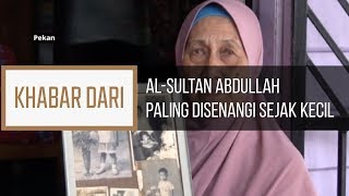 Khabar Dari Pahang: Al-Sultan Abdullah paling disenangi sejak kecil