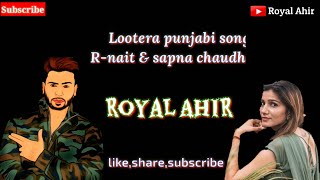 Lootera || Lootera song status || R-nait and sapna chaudhary || Lootera song status download ||