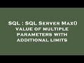 SQL : SQL Server Max() value of multiple parameters with additional limits