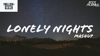 LONELY NIGHTS MASHUP | AFTERMORNING | BREAKUP MASHUP